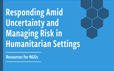 Responding Amid Uncertainty and Managing Risk in Humanitarian Settings – A Resource Guide